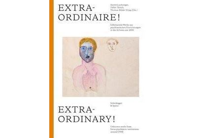 Extra-ordinaire:unknown works from swiss psychiatric