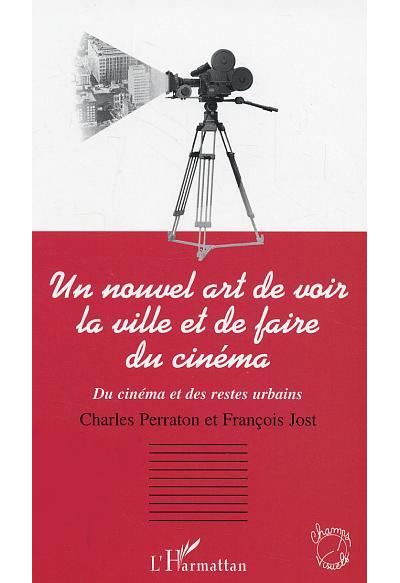Un nouvel art de voir la ville et de faire du cinéma - François Jost - broché