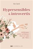 Hypersensibles et introvertis - Comprendre votre différence pour en faire une force