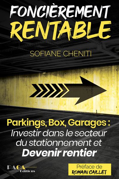 Foncièrement rentable (Parkings, Box, Garages : Investir dans le secteur du stationnement et devenir rentier immobilier)