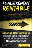 Foncièrement rentable (Parkings, Box, Garages : Investir dans le secteur du stationnement et devenir rentier immobilier)