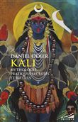 Kali - Mythologie, pratique secrètes et rituels
