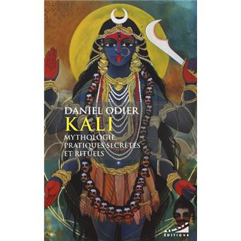 Kali - Mythologie, pratique secrètes et rituels