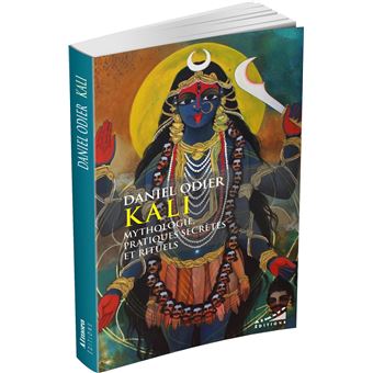 Kali - Mythologie, pratique secrètes et rituels