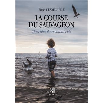 La course du Sauvageon - Itinéraire d'un enfant raté