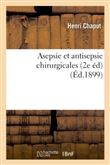 Asepsie et antisepsie chirurgicales 2e éd. revue et modifiée