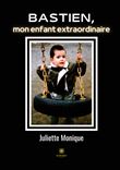 Bastien, mon enfant extraordinaire