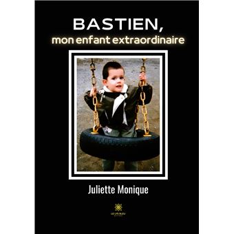 Bastien, mon enfant extraordinaire