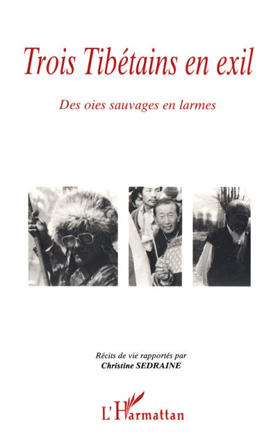 Trois tibetains en exil des oies sauvages en larmes - C. Sedraine - broché