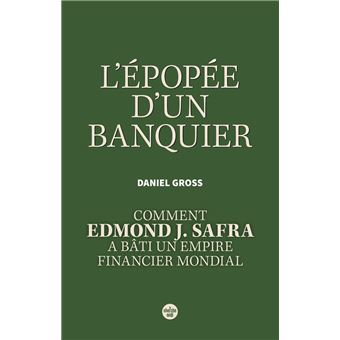 L'Épopée d'un banquier. Comment Edmond J. Safra a bâti un empire financier mondial - 1