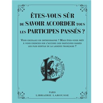 Etes-vous sûr de savoir accorder les participes passés ?