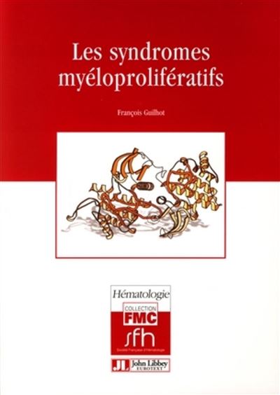 Les syndromes myeloproliferatifs - François Guilhot - broché