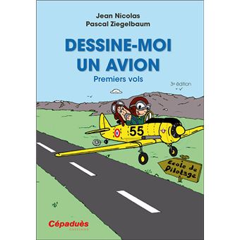 Dessine Moi Un Avion Premiers Vols 3e Edition Broche Pascal Ziegelbaum Jean Nicolas Achat Livre Fnac