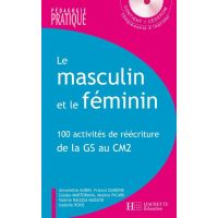 Le masculin et le féminin - 100 activités de réécriture de la GS au CM2 - Avec CD