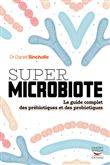 Super microbiote Le guide complet des prébiotiques et des probiotiques