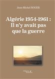 Algérie 1954-1961 : Il n'y avait pas que la guerre