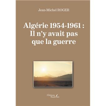 Algérie 1954-1961 : Il n'y avait pas que la guerre