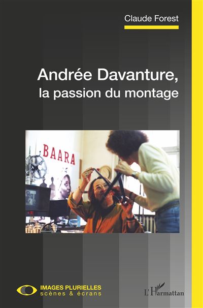 Andrée Davanture, la passion du montage - Claude Forest - broché