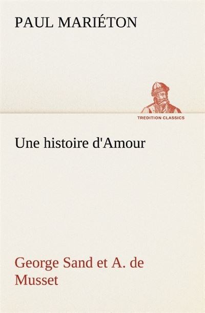 Une histoire d amour george sand et a de musset