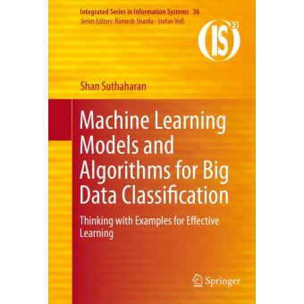 Machine learning models and algorithms for big data classification ...