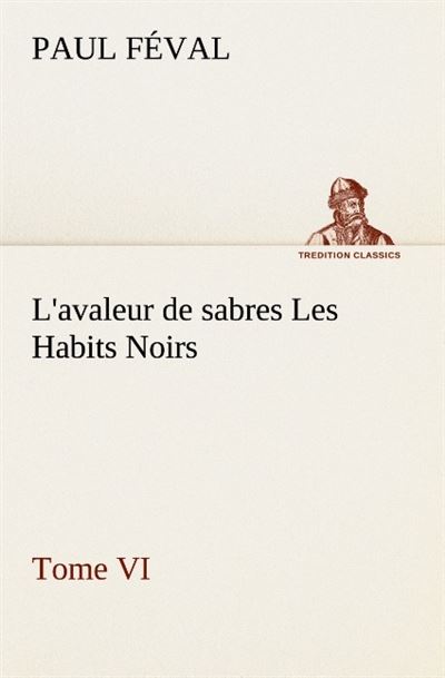 L avaleur de sabres les habits noirs tome vi