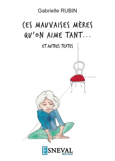 Ces mauvaises mères qu’on aime tant … Et autres textes