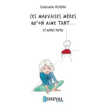 Ces mauvaises mères qu’on aime tant … Et autres textes
