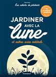 Les cahiers du jardinier : jardiner avec la lune