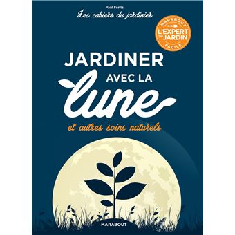 Les cahiers du jardinier : jardiner avec la lune