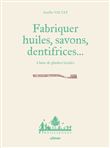 Fabriquer savons, huiles, dentifrice... à base de plantes locales