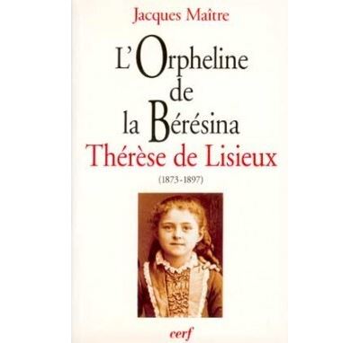 L'orpheline de la Bérésina Thérèse de Lisieux (1873-1897)