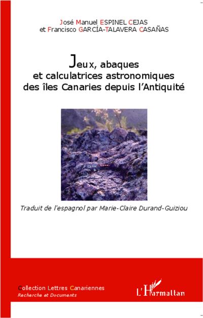 Jeux, abaques et calculatrices astronomiques des îles Canaries depuis l'Antiquité - José Manuel Espinel Cejas - broché