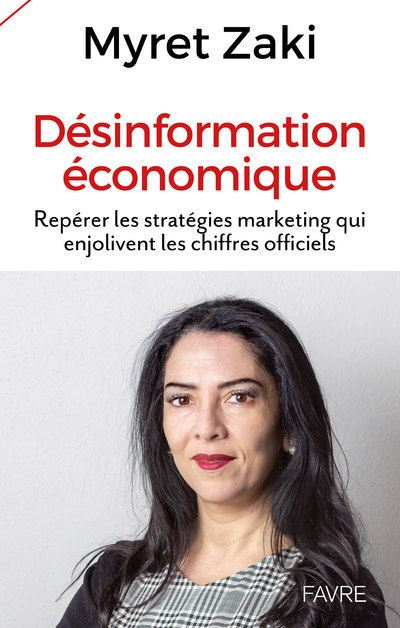 Désinformation économique - Repérer les stratégies marketing qui enjolivent les chiffres officiels - Myret Zaki - broché