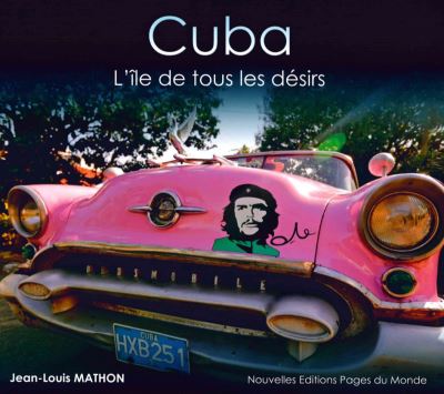 Cuba l'ile de tous les desirs