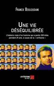 Une vie déséquilibrée - L'histoire vraie d'un homme qui a perdu 300 kilos pendant 25 ans, à cause de