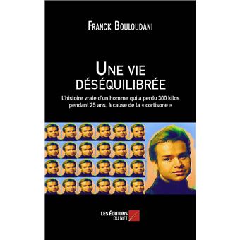 Une vie déséquilibrée - L'histoire vraie d'un homme qui a perdu 300 kilos pendant 25 ans, à cause de