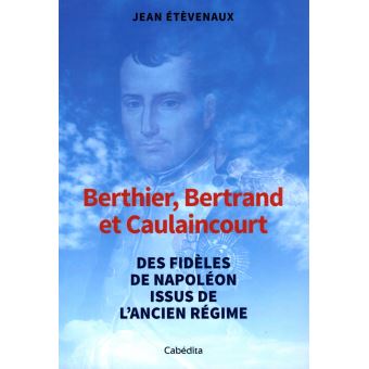 Berthier, Bertrand et Caulaincourt