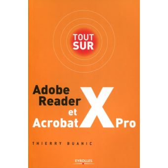 Tout Sur Adobe Reader X Et Acrobat X Pro Broche Thierry Buanic Achat Livre Ou Ebook Fnac