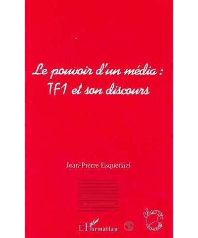 Le pouvoir d'un média : TF1 et son discours - Jean-Pierre Esquenazi - (donnée non spécifiée)