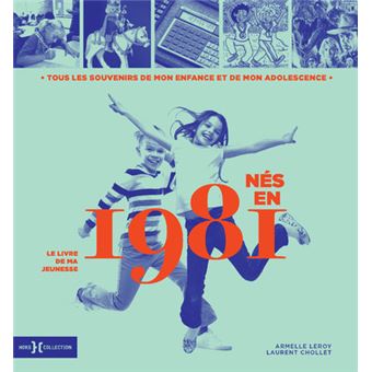 Nes En 1981 Le Livre De Ma Jeunesse Cartonne Laurent Chollet Armelle Leroy Achat Livre Fnac