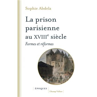 La prison parisienne au XVIIIe siècle - Formes et réformes