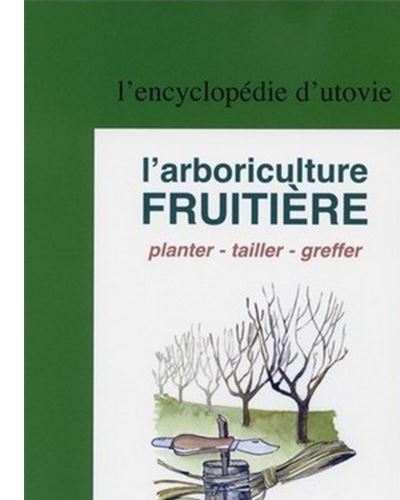 L'arboriculture fruitiere planter tailler greffer