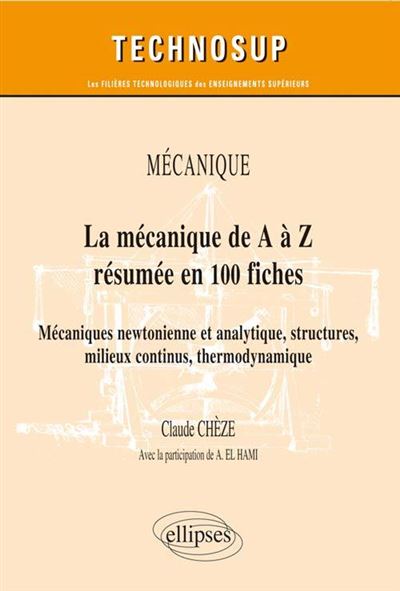 La mécanique de A à Z résumée en 100 fiches. Mécaniques newtonienne et analytique, structures, milieux continus, thermodynamique. niveau B