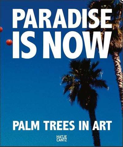 PARADISE IS NOW. PALM TREES IN ART