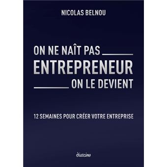 On ne naît pas entrepreneur, on le devient - 12 semaines pour créer votre entreprise