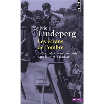 Les Ecrans De L Ombre La Seconde Guerre Mondiale Dans Le Cinema Francais 1944 1969 La Seconde Guerre Mondiale Dans Le Cinema Francais Poche Sylvie Lindeperg Achat Livre Fnac