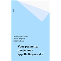 Vous permettez que je vous appelle Raymond ?