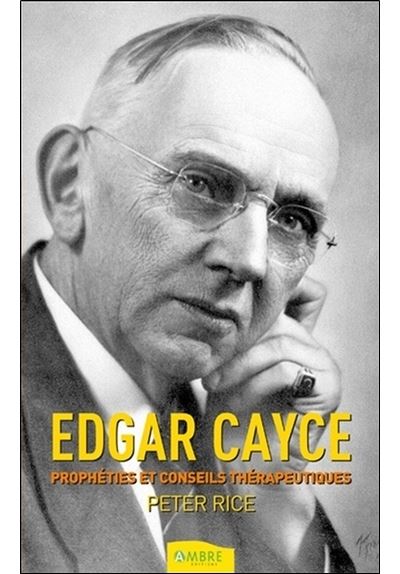 Edgar Cayce - Prophéties et conseils thérapeutiques