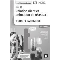 Bloc 3 Relation client et animation de réseaux - BTS NDRC 1&2 - Éd 2018 - GP