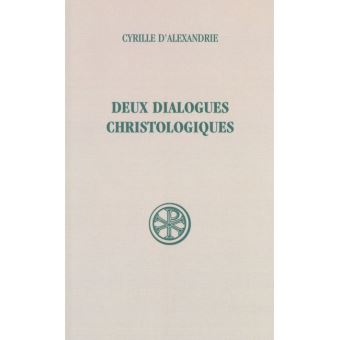 Deux Dialogues Christologiques Broche Cyrille D Alexandrie Achat Livre Fnac
